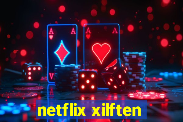 netflix xilften